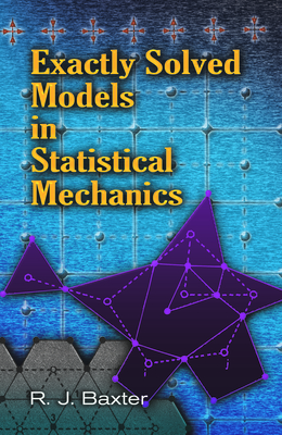 Exactly Solved Models in Statistical Mechanics - Baxter, Rodney J