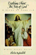 Exalting Christ the Son of God: John 1-5 - Swindoll, Charles R, Dr.