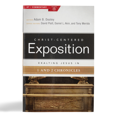 Exalting Jesus in 1 & 2 Chronicles - Dooley, Adam B, Dr.