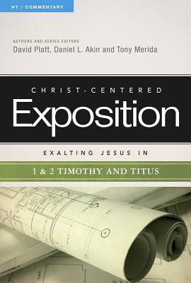 Exalting Jesus in 1 & 2 Timothy and Titus, 1 - Platt, David, and Akin, Dr., and Merida, Tony