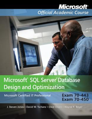 Exam 70-443 and 70-450 Microsoft SQL Server Database Design and Optimization - Microsoft Official Academic Course