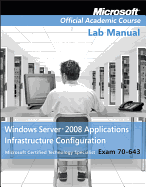 Exam 70-643 Windows Server 2008 Applications Infrastructure Configuration Lab Manual