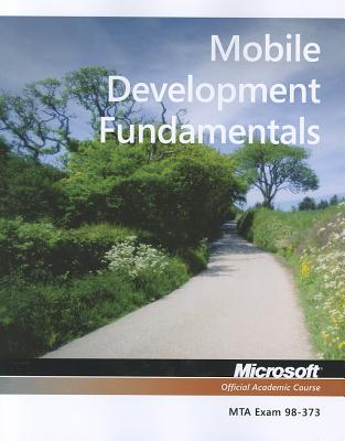 Exam 98-373 Mobile Development Fundamentals - Microsoft Official Academic Course