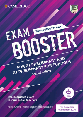 Exam Booster for B1 Preliminary and B1 Preliminary for Schools with Answer Key with Audio for the Revised 2020 Exams: Photocopiable Exam Resources for Teachers - Chilton, Helen, and Dignen, Sheila, and Little, Mark