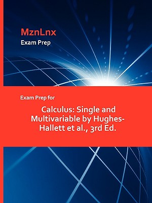 Exam Prep for Calculus: Single and Multivariable by Hughes-Hallett et al., 3rd Ed. - Hughes-Hallett Et Al, Et Al, and Mznlnx (Creator)