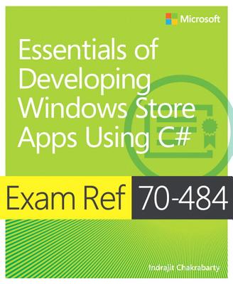 Exam Ref 70-484 Essentials of Developing Windows Store Apps Using C# (MCSD) - Chakrabarty, Indrajit