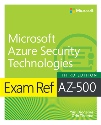 Exam Ref Az-500 Microsoft Azure Security Technologies - Diogenes, Yuri, and Thomas, Orin