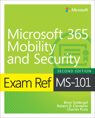 Exam Ref MS-101 Microsoft 365 Mobility and Security - Svidergol, Brian, and Clements, Robert, and Pluta, Charles