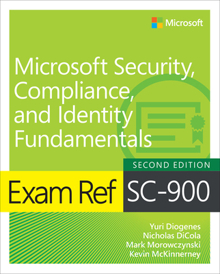 Exam Ref SC-900 Microsoft Security, Compliance, and Identity Fundamentals - Diogenes, Yuri, and Dicola, Nicholas, and Morowczynski, Mark