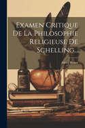 Examen Critique de la Philosophie Religieuse de Schelling...