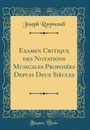 Examen Critique Des Notations Musicales Proposes Depuis Deux Sicles (Classic Reprint)