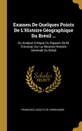 Examen de Quelques Points de L'Histoire Geographique Du Bresil ...: Ou Analyse Critique Du Rapport de M. D'Avezac Sur La Recente Histoire Generale Du Bresil