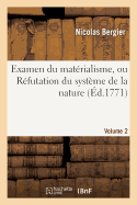 Examen Du Matrialisme, Ou Rfutation Du Systme de la Nature. Volume 2