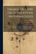 Examen Dv Livre Des Recreations Mathematiqves: Et De Ses Problemes En Geometrie, Mechanique, Optique, & Catoptrique. O Sont Aussi Discutes & Restablies Plusieurs Experiences Physiques Y Proposees