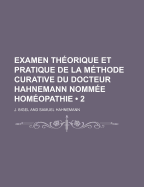 Examen Th?orique Et Pratique De La M?thode Curative Du Docteur Hahnemann Nomm?e Hom?opathie; Volume 3 - Bigel, J