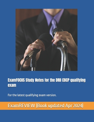 ExamFOCUS Study Notes for the DRII CBCP qualifying exam: covers the latest BOK - Yu, Mike, and Examreview