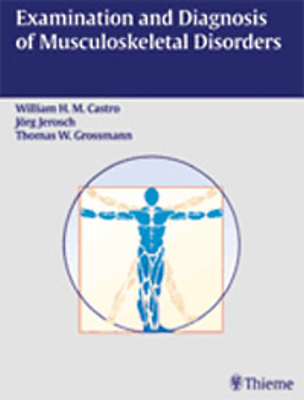 Examination and Diagnosis of Musculoskeletal Disorders - Castro, William H. M. (Editor), and Jerosch, Jrg (Editor)