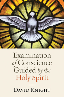 Examination of Conscience Guided by the Holy Spirit - Knight, David