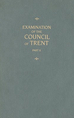 Examination of the Council of Trent, Part II - Chemnitz, Martin