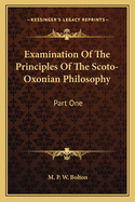 Examination of the Principles of the Scoto-Oxonian Philosophy: Part One