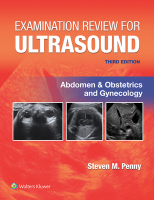 Examination Review for Ultrasound: Abdomen and Obstetrics & Gynecology - PENNY, STEVEN M., MA, RT(R))