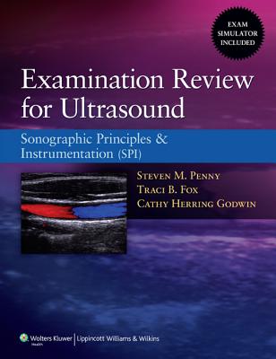 Examination Review for Ultrasound: Sonographic Principles & Instrumentation (Spi) - Penny, Steven M, M.A., Rt (R), and Fox, Traci B, and Godwin, Cathy Herring