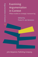 Examining Argumentation in Context: Fifteen Studies on Strategic Maneuvering