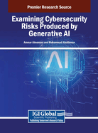 Examining Cybersecurity Risks Produced by Generative AI