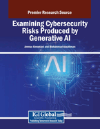 Examining Cybersecurity Risks Produced by Generative AI