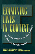 Examining Lives in Context: Perspectives on the Ecology of Human Development - Moen, Phyllis (Editor), and Elder, Glen H, Jr., PhD (Editor), and Luscher, Kurt (Editor)