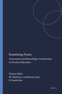 Examining Praxis: Assessment and Knowledge Construction in Teacher Education