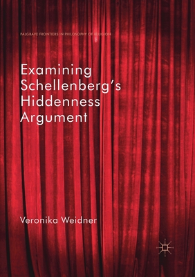 Examining Schellenberg's Hiddenness Argument - Weidner, Veronika