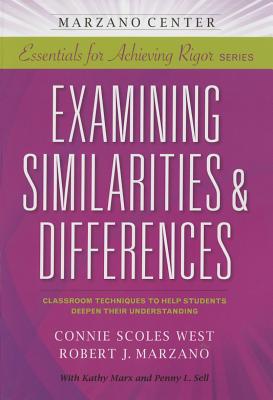 Examining Similarities & Differences: Classroom Techniques to Help Students Deepen Their Understanding - Scoles-West, Connie, and Marzano, Robert J