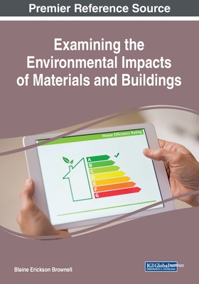 Examining the Environmental Impacts of Materials and Buildings - Brownell, Blaine Erickson (Editor)