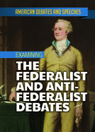 Examining the Federalist and Anti-Federalist Debates