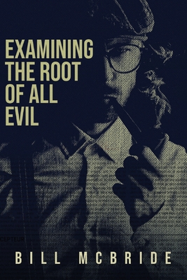 Examining The Root Of All Evil - McBride, Bill