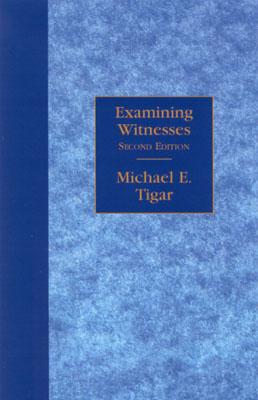 Examining Witnesses, Second Edition - Tigar, Michael E