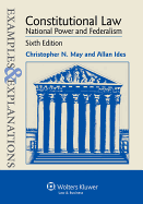 Examples and Explanations: Constitutional Law: National Power and Federalism, Sixth Edition
