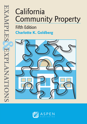 Examples & Explanations for California Community Property - Goldberg, Charlotte K