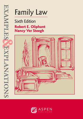 Examples & Explanations for Family Law - Oliphant, Robert E, and Ver Steegh, Nancy