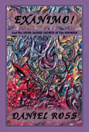 Exanimo! and the Seven Sacred Secrets of the Universe - Ross, Daniel