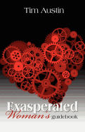 Exasperated Woman's Guidebook: The Exasperated Woman's Guide to the Secret World Between His Ears