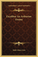 Excalibur an Arthurian Drama