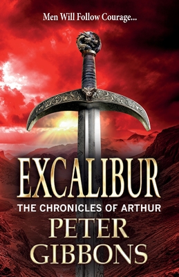 Excalibur: The start of a BRAND NEW action-packed historical series from BESTSELLER Peter Gibbons for 2024 - Peter Gibbons