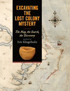 Excavating the Lost Colony Mystery: The Map, the Search, the Discovery