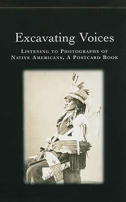 Excavating Voices: Listening to Photographs of Native Americans, a Postcard Book - Katakis, Michael