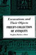 Excavations and Their Objects: Freud's Collection of Antiquity
