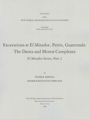 Excavations at El Mirador, Peten, Guatemala: The Danta and Monos ...