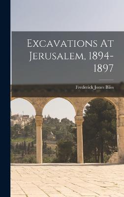 Excavations At Jerusalem, 1894-1897 - Bliss, Frederick Jones