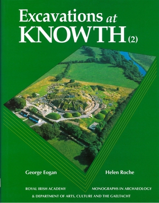 Excavations at Knowth Volume 2: Volume 2 - Eogan, George, Mr., and Roche, Helen